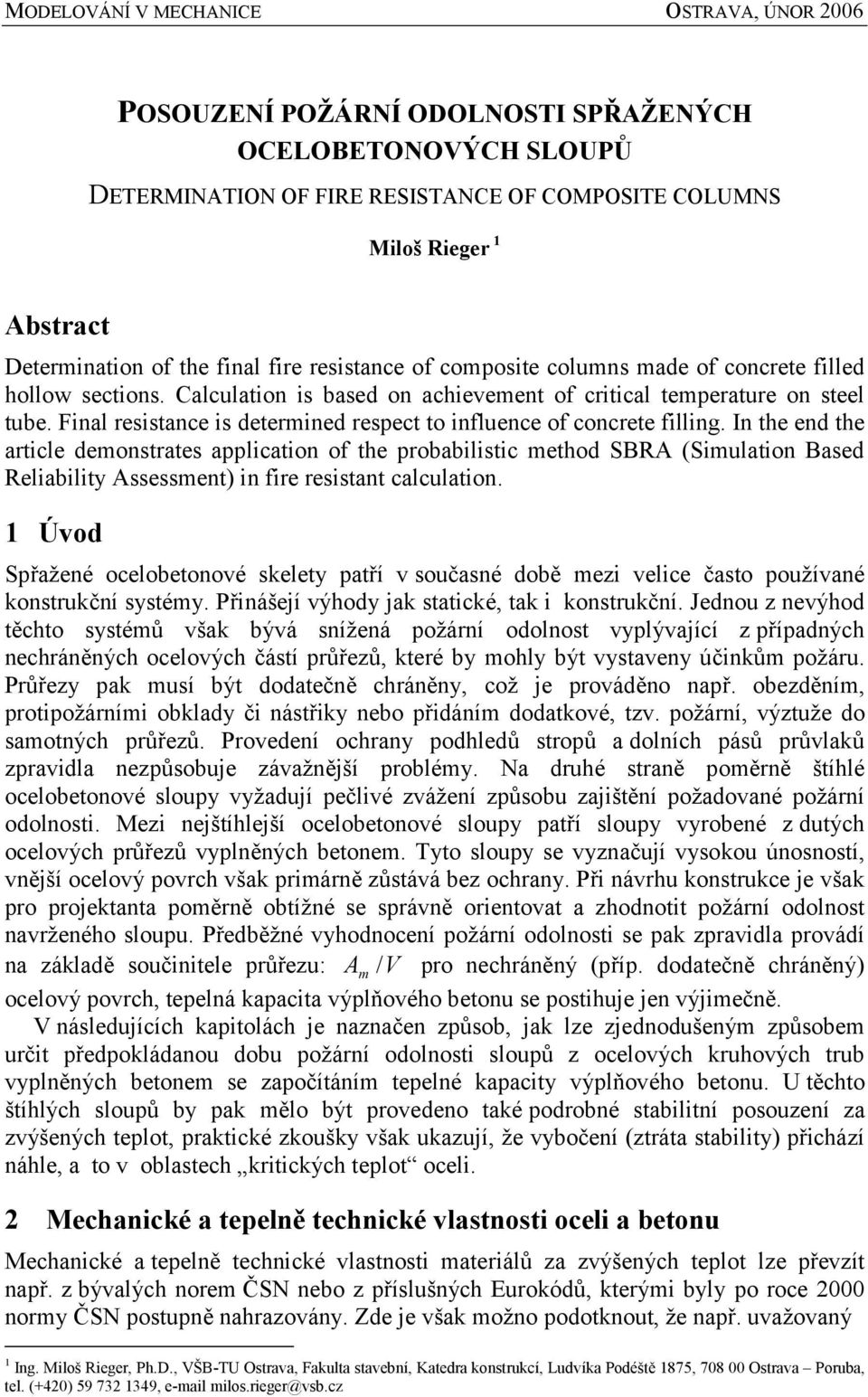 In the end the article demonstrates application of the probabilistic method SBRA (Simulation Based Reliability Assessment) in fire resistant calculation.