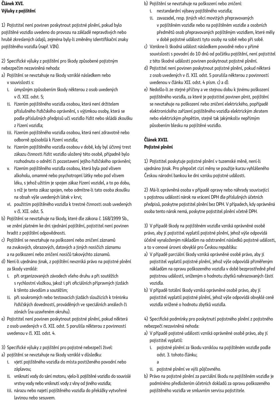 identifikační znaky pojištěného vozidla (např. VIN).