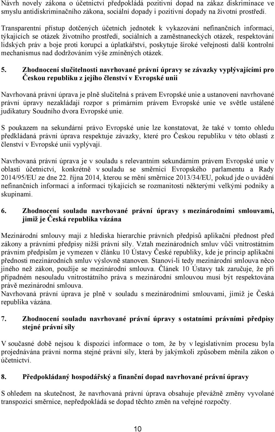 proti korupci a úplatkářství, poskytuje široké veřejnosti další kontrolní mechanismus nad dodržováním výše zmíněných otázek. 5.