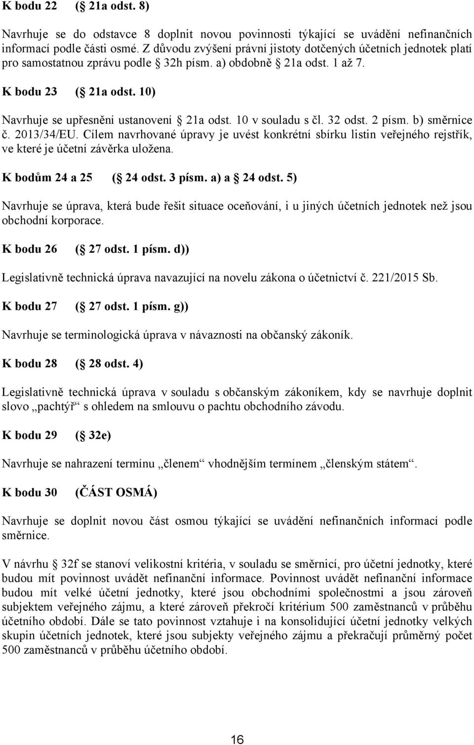 10) Navrhuje se upřesnění ustanovení 21a odst. 10 v souladu s čl. 32 odst. 2 písm. b) směrnice č. 2013/34/EU.