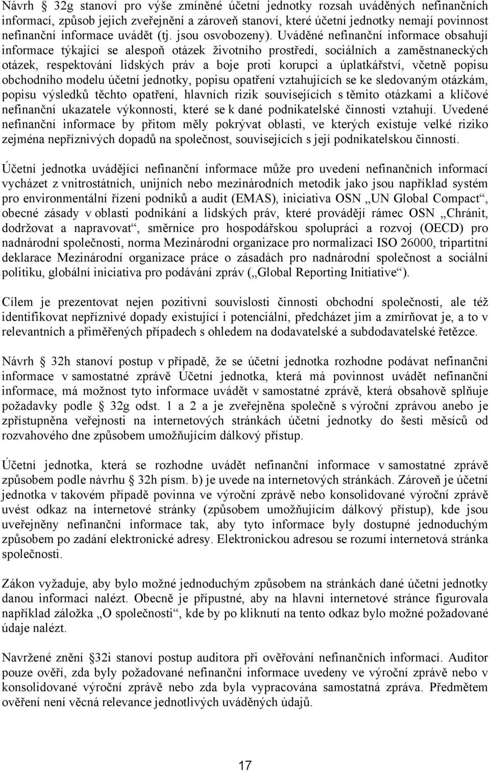 Uváděné nefinanční informace obsahují informace týkající se alespoň otázek životního prostředí, sociálních a zaměstnaneckých otázek, respektování lidských práv a boje proti korupci a úplatkářství,