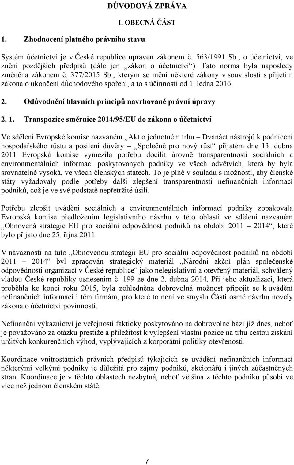 , kterým se mění některé zákony v souvislosti s přijetím zákona o ukončení důchodového spoření, a to s účinností od 1.