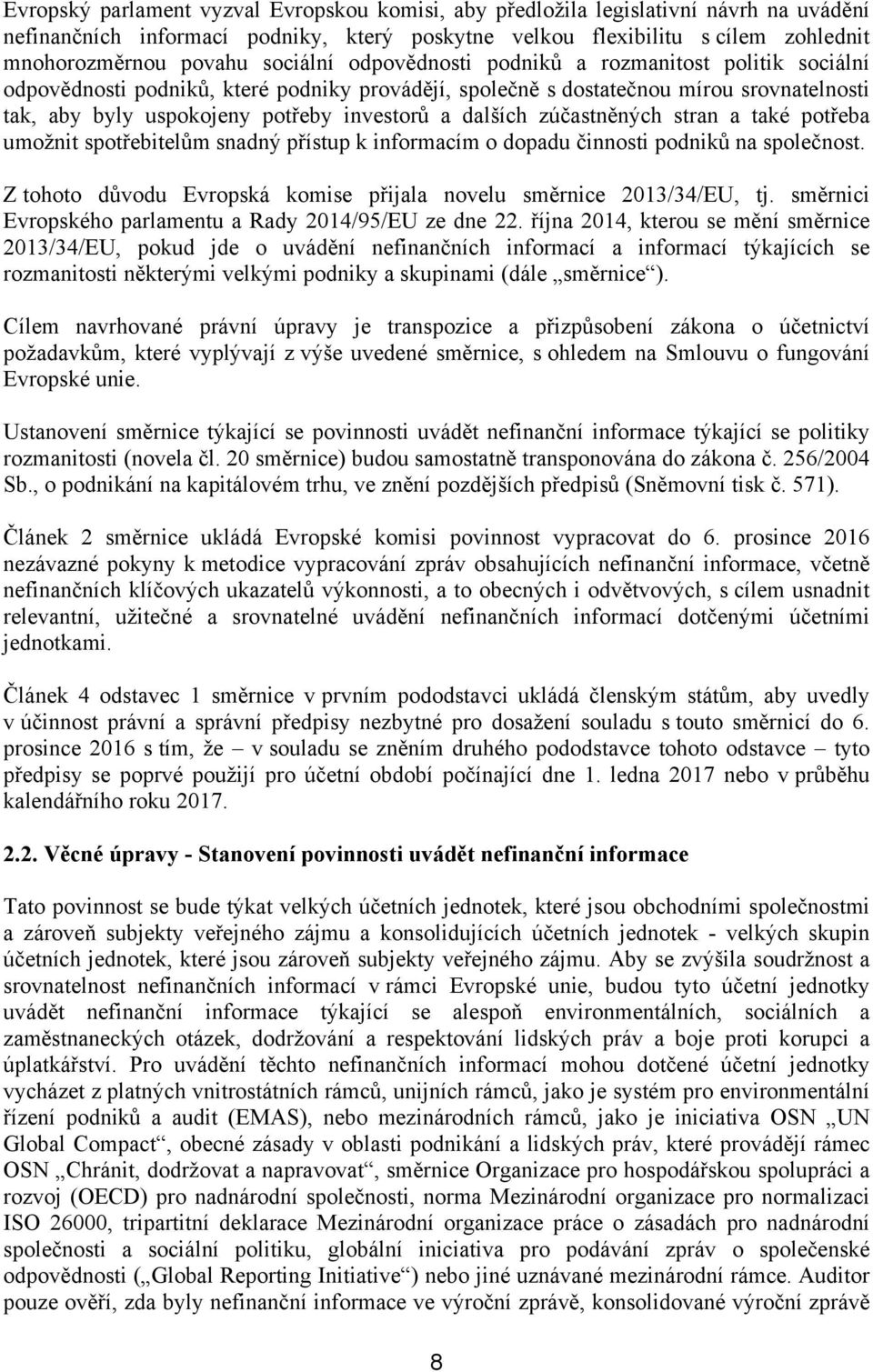 dalších zúčastněných stran a také potřeba umožnit spotřebitelům snadný přístup k informacím o dopadu činnosti podniků na společnost.