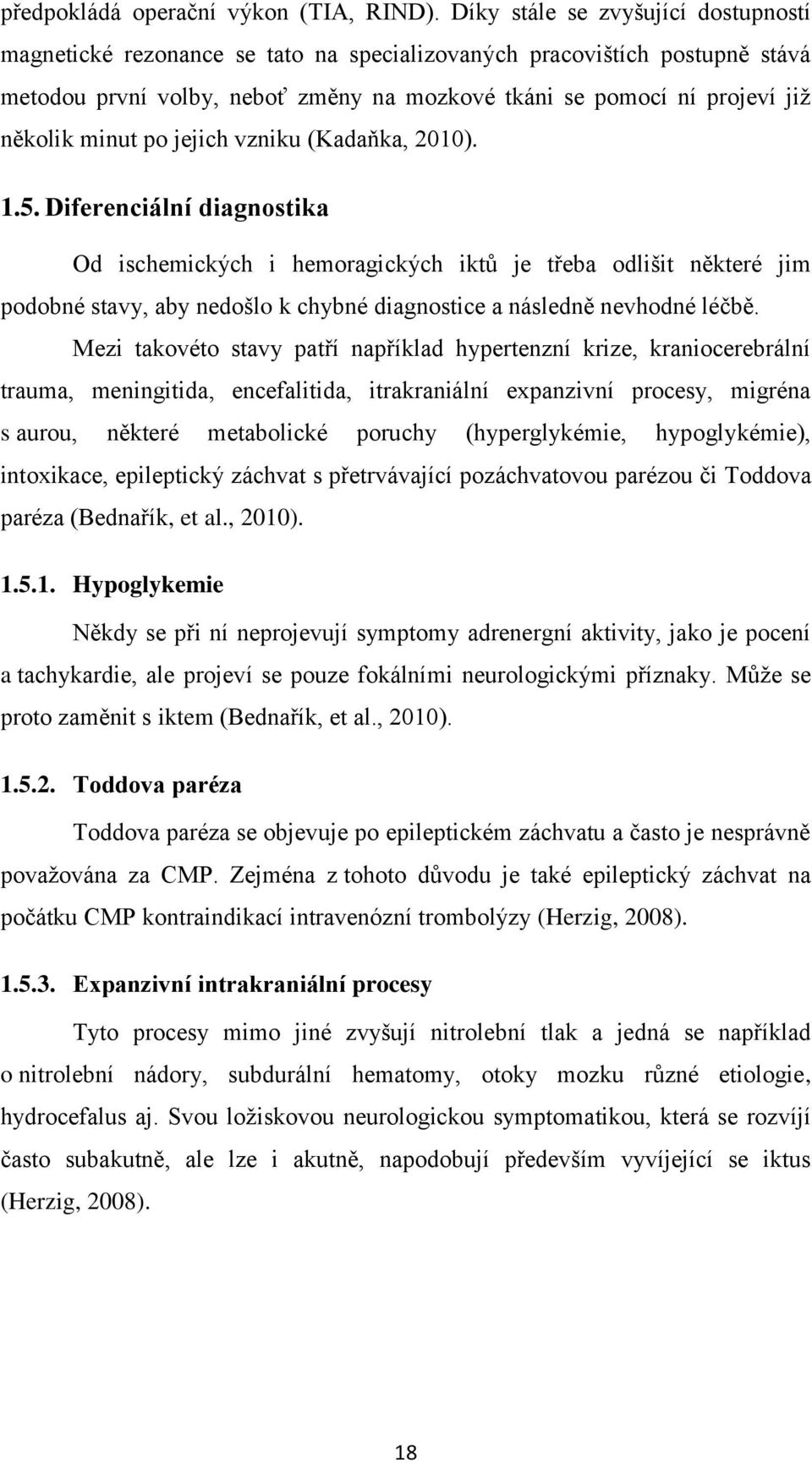 minut po jejich vzniku (Kadaňka, 2010). 1.5.