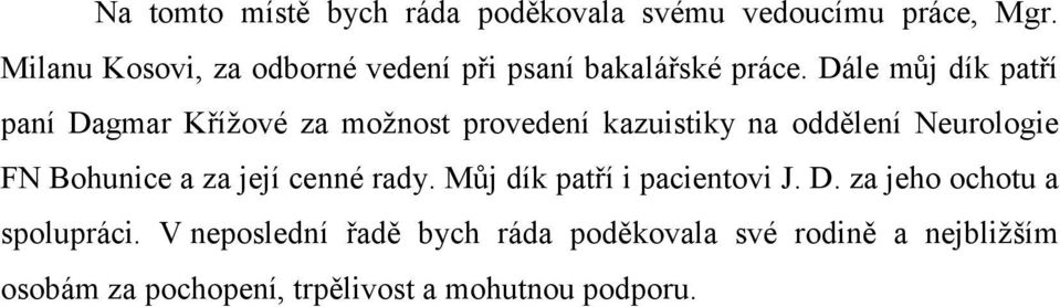 Dále můj dík patří paní Dagmar Křížové za možnost provedení kazuistiky na oddělení Neurologie FN Bohunice a