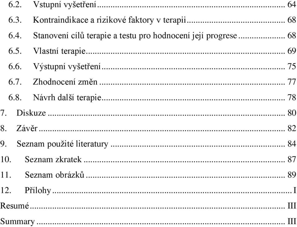 .. 78 7. Diskuze... 80 8. Závěr... 82 9. Seznam použité literatury... 84 10. Seznam zkratek... 87 11.