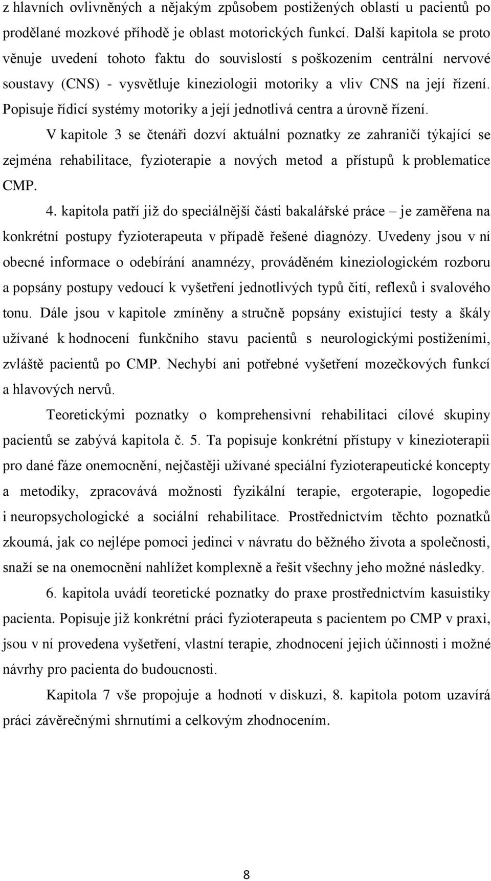 Popisuje řídicí systémy motoriky a její jednotlivá centra a úrovně řízení.
