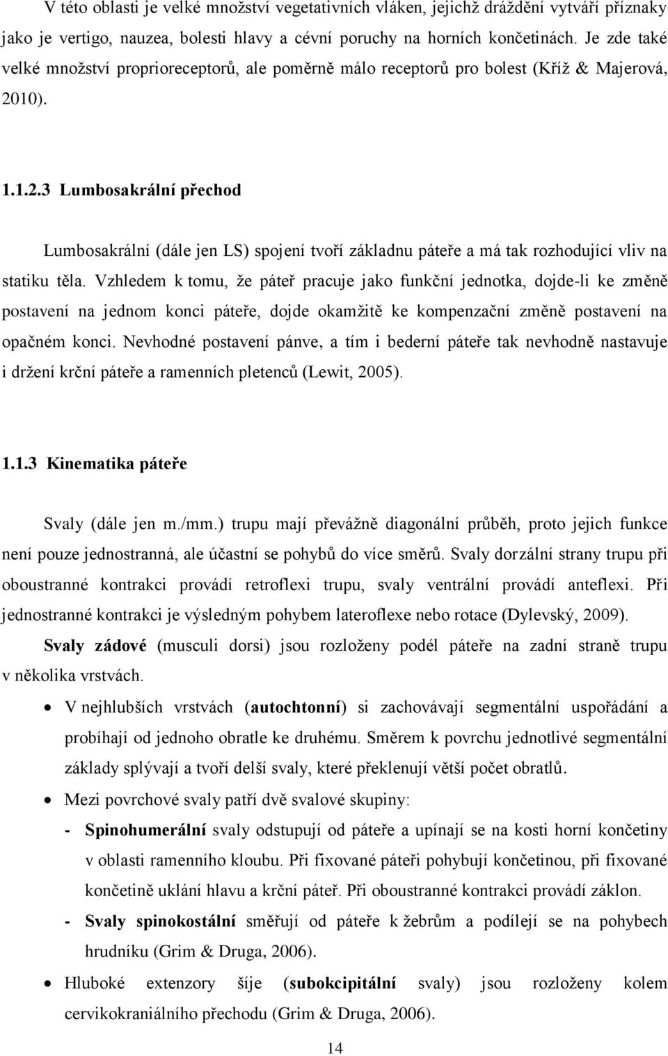 10). 1.1.2.3 Lumbosakrální přechod Lumbosakrální (dále jen LS) spojení tvoří základnu páteře a má tak rozhodující vliv na statiku těla.