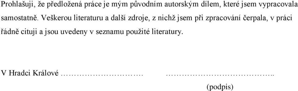 Veškerou literaturu a další zdroje, z nichž jsem při zpracování
