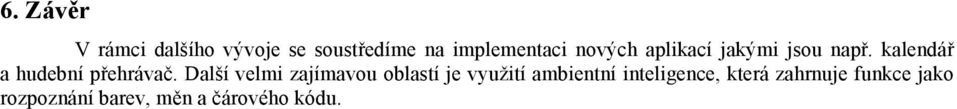 Další velmi zajímavou oblastí je využití ambientní inteligence,