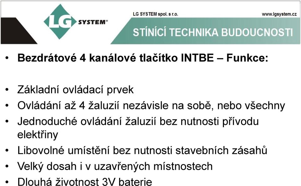 žaluzií bez nutnosti přívodu elektřiny Libovolné umístění bez nutnosti