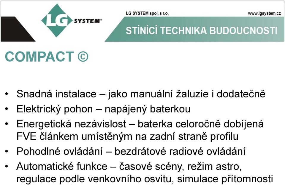 zadní straně profilu Pohodlné ovládání bezdrátové radiové ovládání Automatické