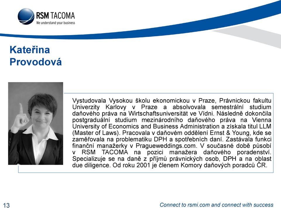 Následně dokončila postgraduální studium mezinárodního daňového práva na Vienna University of Economics and Business Administration a získala titul LLM (Master of Laws).