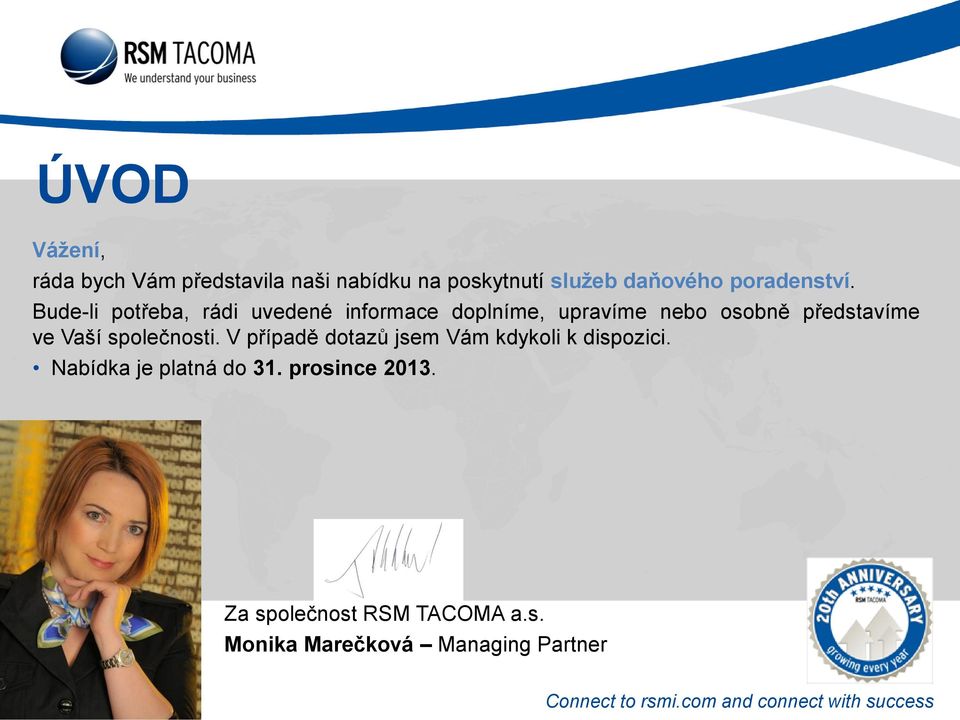 Bude-li potřeba, rádi uvedené informace doplníme, upravíme nebo osobně představíme ve