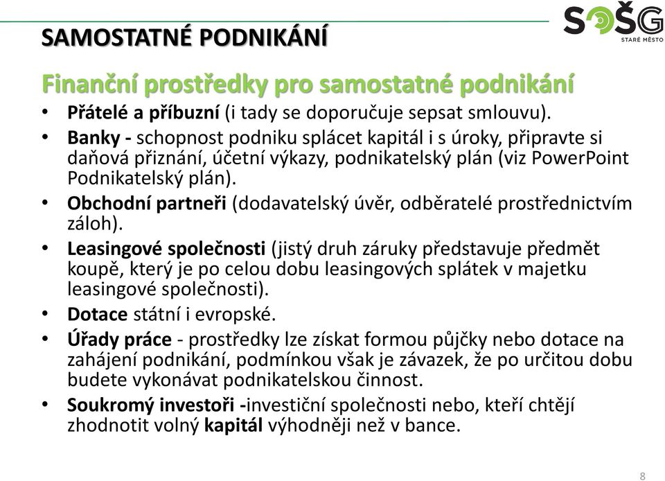 Obchodní partneři (dodavatelský úvěr, odběratelé prostřednictvím záloh).