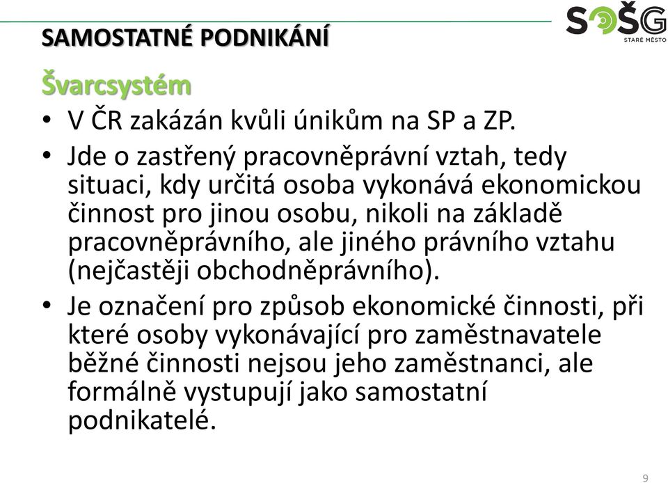 osobu, nikoli na základě pracovněprávního, ale jiného právního vztahu (nejčastěji obchodněprávního).