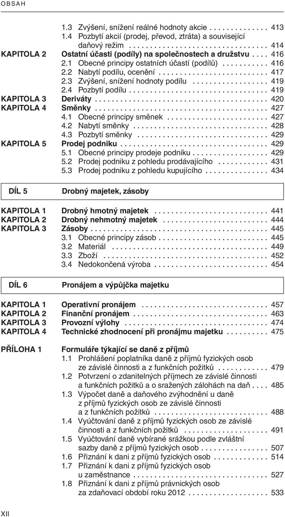 4 Pozbytí podílu................................. 419 KAPITOLA 3 Deriváty......................................... 420 KAPITOLA 4 Směnky......................................... 427 4.