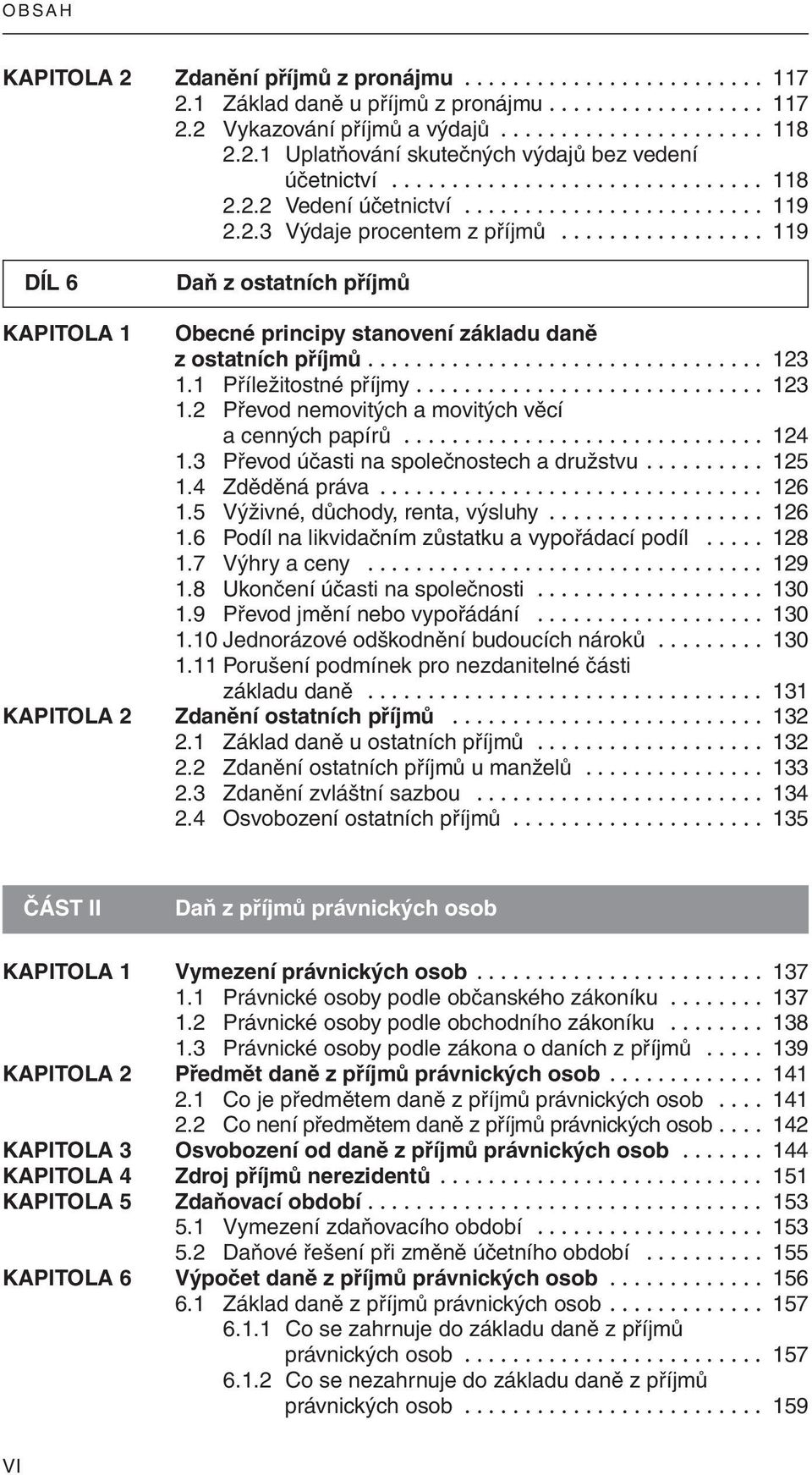 ................ 119 DÍL 6 Daň z ostatních příjmů KAPITOLA 1 Obecné principy stanovení základu daně z ostatních příjmů................................. 123 1.