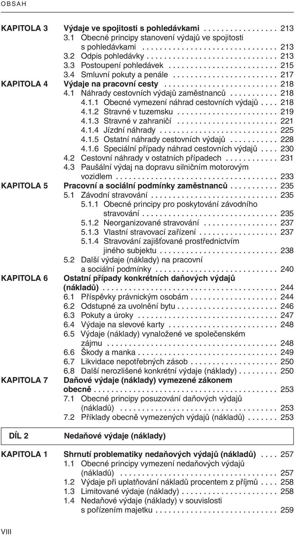 ... 218 4.1.2 Stravné v tuzemsku....................... 219 4.1.3 Stravné v zahraničí....................... 221 4.1.4 Jízdní náhrady........................... 225 4.1.5 Ostatní náhrady cestovních výdajů.