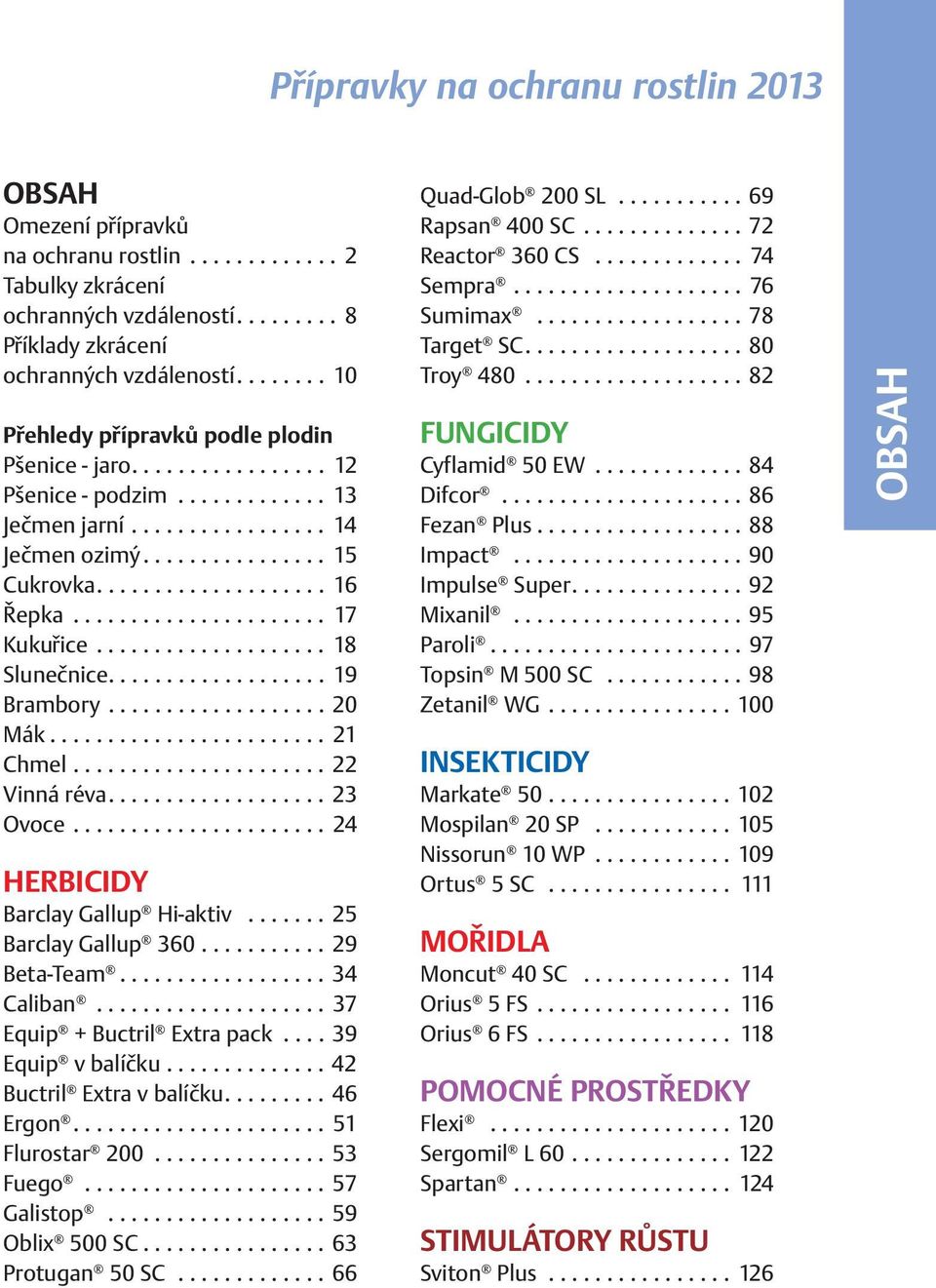 ..................... 17 Kukuřice.................... 18 Slunečnice................... 19 Brambory................... 20 Mák........................ 21 Chmel...................... 22 Vinná réva.