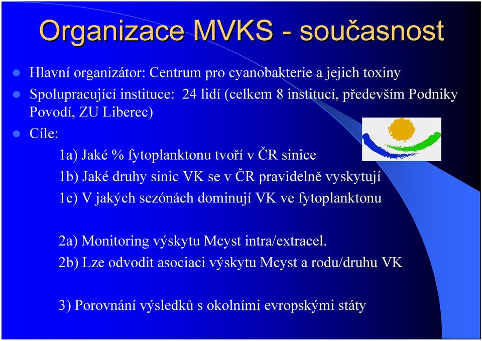 druhy sinic VK se v ČR pravidelně vyskytují 1c) V jakých sezónách dominují VK ve fytoplanktonu 2a) Monitoring výskytu