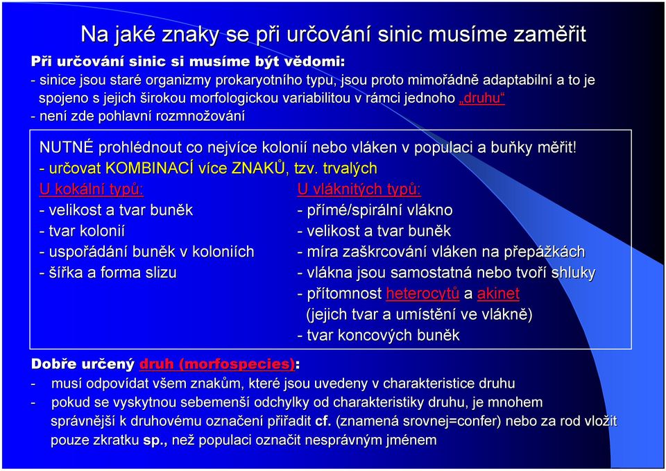 - určovat KOMBINACÍ více ZNAKŮ, tzv.