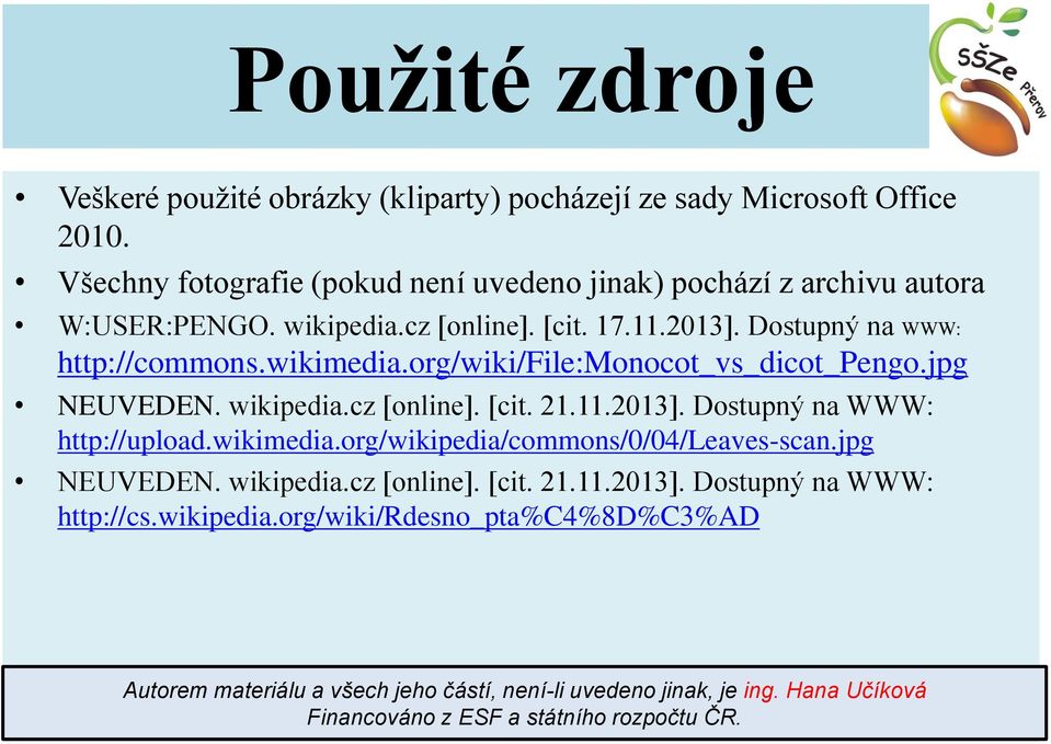 org/wiki/file:monocot_vs_dicot_pengo.jpg NEUVEDEN. wikipedia.cz [online]. [cit. 21.11.2013]. Dostupný na WWW: http://upload.wikimedia.