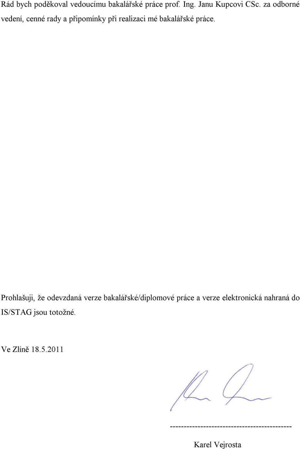 Prohlašuji, že odevzdaná verze bakalářské/diplomové práce a verze elektronická