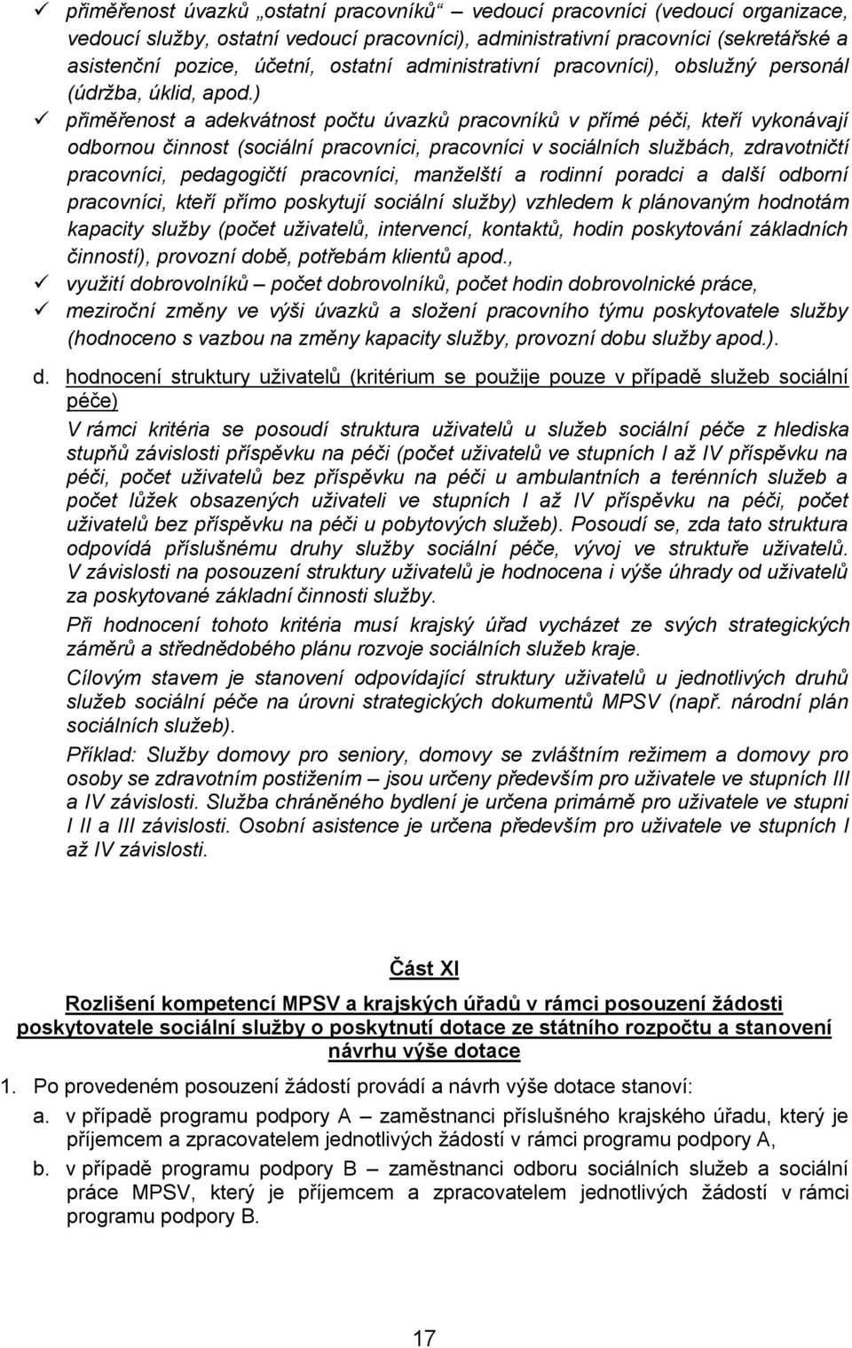 ) přiměřenost a adekvátnost počtu úvazků pracovníků v přímé péči, kteří vykonávají odbornou činnost (sociální pracovníci, pracovníci v sociálních službách, zdravotničtí pracovníci, pedagogičtí