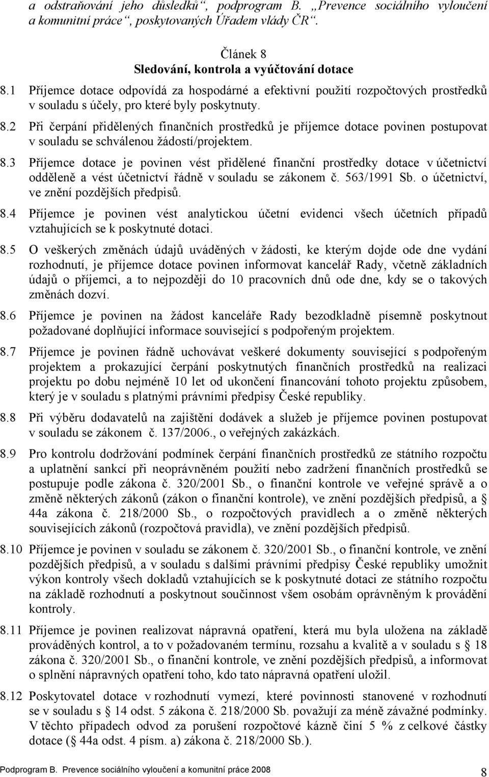 2 Při čerpání přidělených finančních prostředků je příjemce dotace povinen postupovat v souladu se schválenou žádostí/projektem. 8.