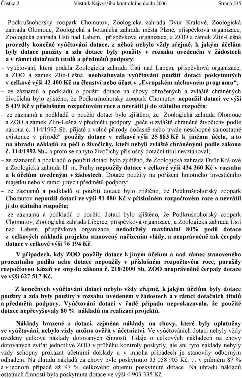 dotace použity a zda dotace byly použity v rozsahu uvedeném v žádostech a v rámci dotačních titulů a předmětů podpory; vyúčtování, která podala Zoologická zahrada Ústí nad Labem, příspěvková