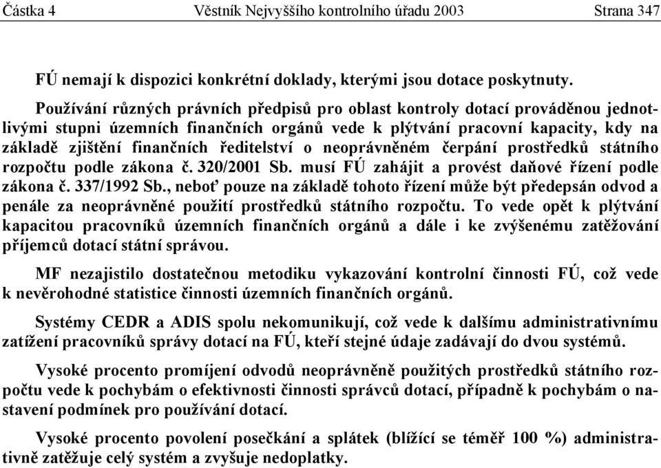 ředitelství o neoprávněném čerpání prostředků státního rozpočtu podle zákona č. 320/2001 Sb. musí FÚ zahájit a provést daňové řízení podle zákona č. 337/1992 Sb.