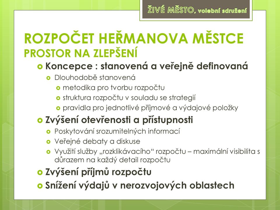 otevřenosti a přístupnosti Poskytování srozumitelných informací Veřejné debaty a diskuse Využití služby rozklikávacího