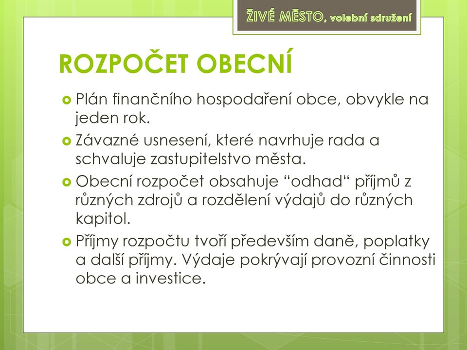 Obecní rozpočet obsahuje odhad příjmů z různých zdrojů a rozdělení výdajů do různých