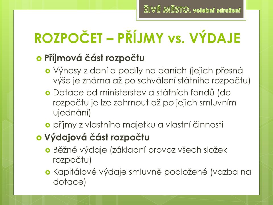 schválení státního rozpočtu) Dotace od ministerstev a státních fondů (do rozpočtu je lze zahrnout až po