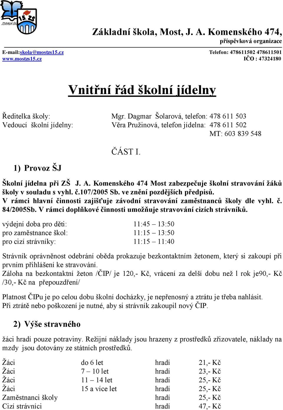 Komenského 474 Most zabezpečuje školní stravování žáků školy v souladu s vyhl. č.107/2005 Sb. ve znění pozdějších předpisů.