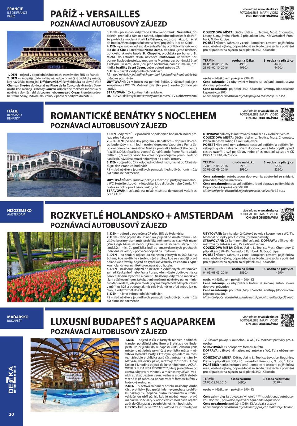 Svornosti), kde začínají i zahrady Louvru, odpoledne možnost individuální návštěvy slavných sbírek Louvru nebo muzea d Orsay, které je na druhé straně Seiny, individuální volno, v podvečer odjezd do