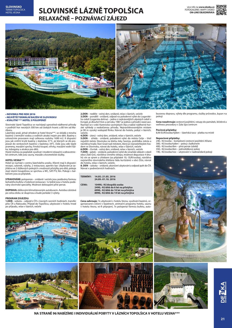 Lázeňský areál, jehož středem je hotel Vesna***, se skládá z mnoha bazénů s termální vodou a vodních atrakcí nejen pro děti. Bazény s celoročním provozem mají celkovou rozlohu 1690 m2.