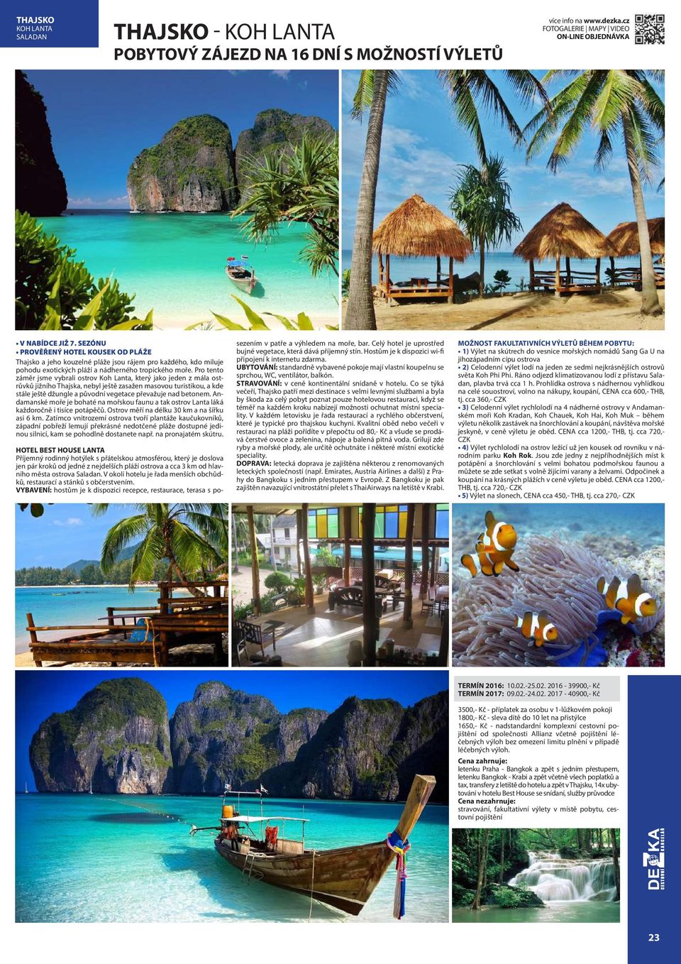 Pro tento záměr jsme vybrali ostrov Koh Lanta, který jako jeden z mála ostrůvků jižního Thajska, nebyl ještě zasažen masovou turistikou, a kde stále ještě džungle a původní vegetace převažuje nad