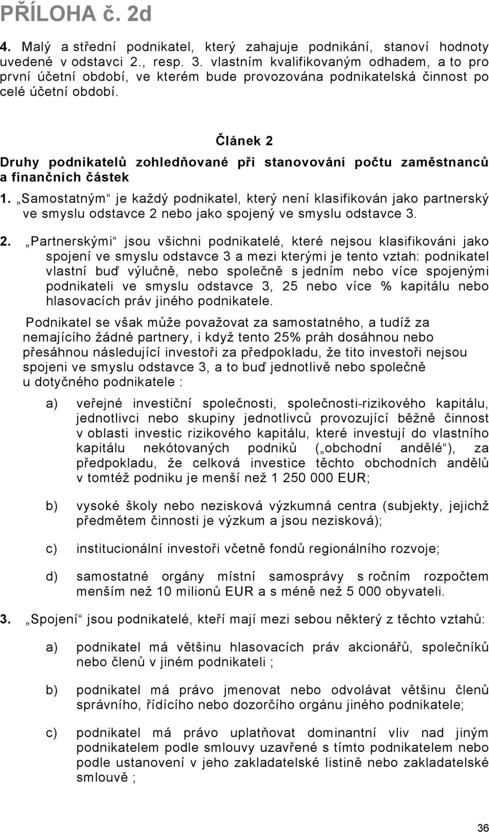 Článek 2 Druhy podnikatelů zohledňované při stanovování počtu zaměstnanců a finančních částek 1.