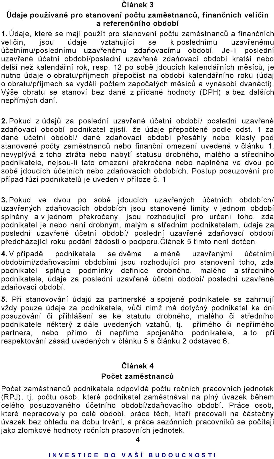 Je-li poslední uzavřené účetní období/poslední uzavřené zdaňovací období kratší nebo delší než kalendářní rok, resp.