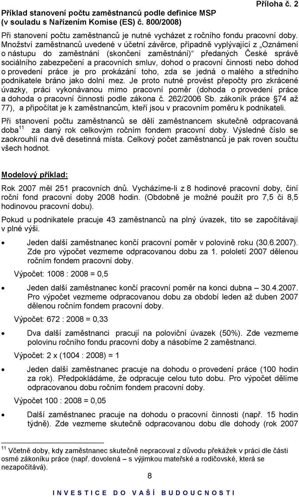 pracovní činnosti nebo dohod o provedení práce je pro prokázání toho, zda se jedná o malého a středního podnikatele bráno jako dolní mez.