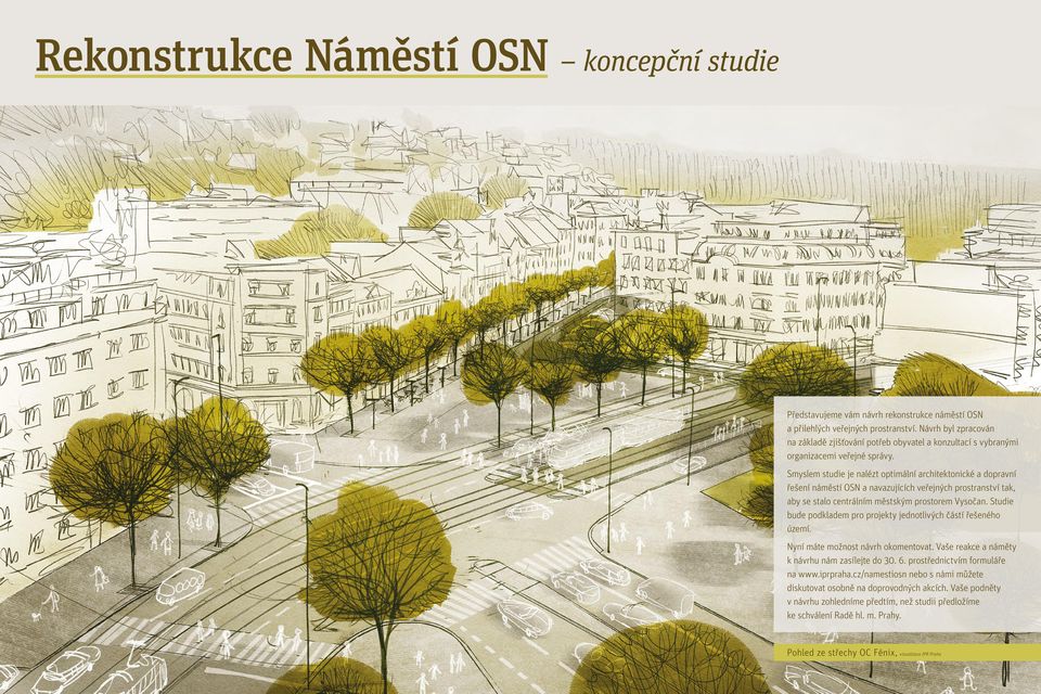 Smyslem studie je nalézt optimální architektonické a dopravní řešení náměstí OSN a navazujících veřejných prostranství tak, aby se stalo centrálním městským prostorem Vysočan.