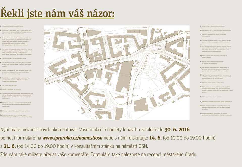 Je škoda, že je náměstí dnes křižovatkou, přitom by tu mohl být nějaký plácek. 5 17 U Normy na Sokolovské chybí přechod a přitom tady chodí mnoho lidí.