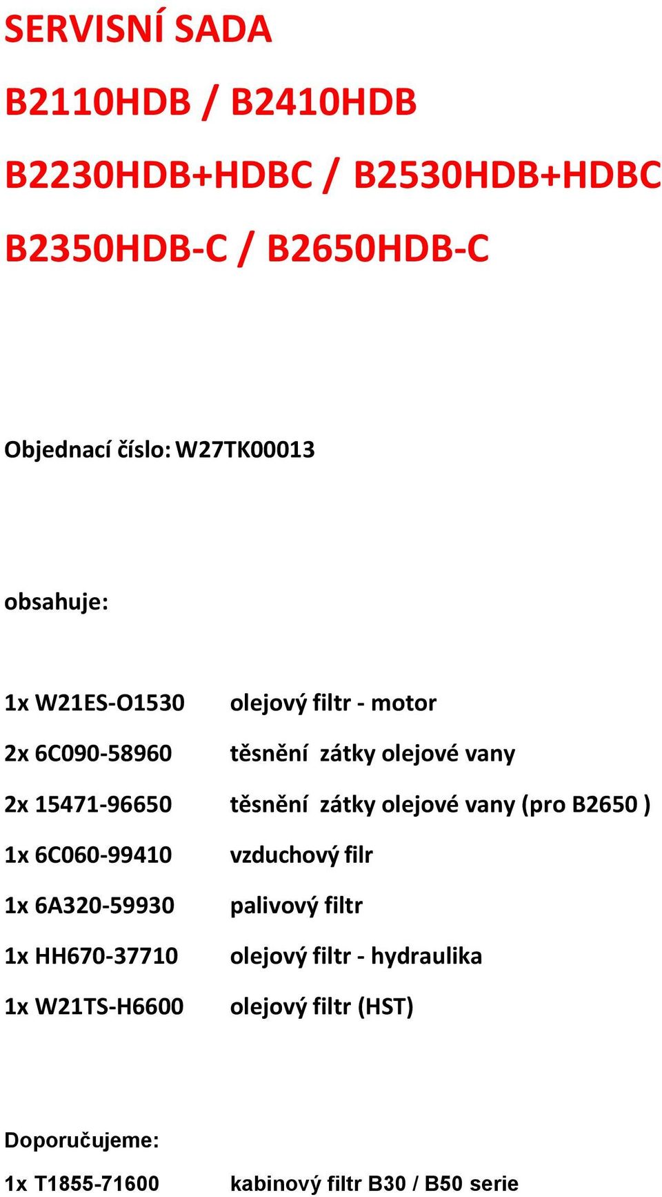 B2650 ) 1x 6C060-99410 1x 6A320-59930 1x HH670-37710 1x W21TS-H6600 vzduchový