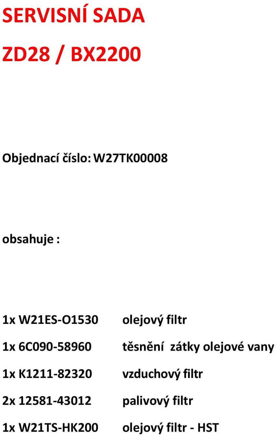 K1211-82320 2x 12581-43012 1x W21TS-HK200
