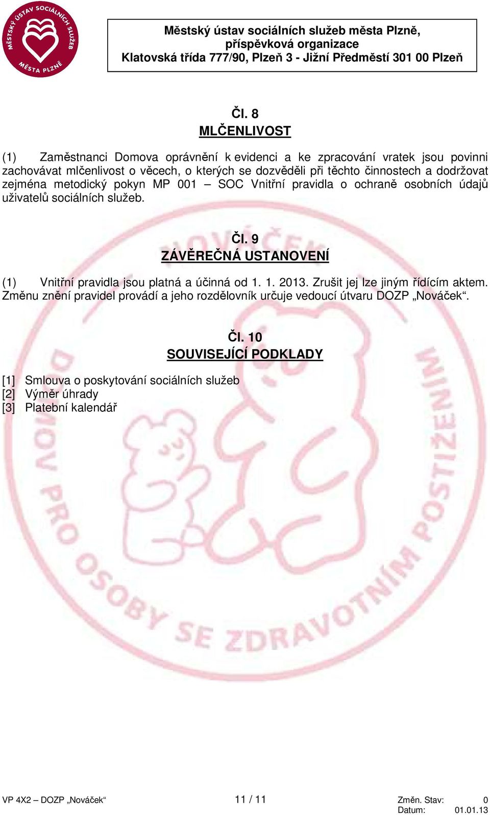 dodržovat zejména metodický pokyn MP 001 SOC Vnitřní pravidla o ochraně osobních údajů uživatelů sociálních služeb. Čl.