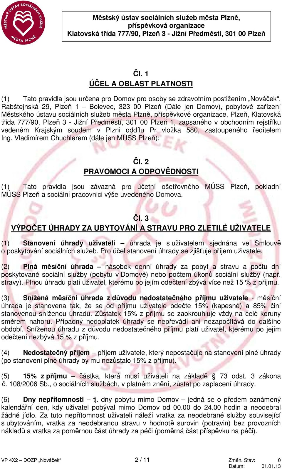 Městského ústavu sociálních služeb města Plzně, příspěvkové organizace, Plzeň, Klatovská třída 777/90, Plzeň 3 - Jižní Předměstí, 301 00 Plzeň 1, zapsaného v obchodním rejstříku vedeném Krajským