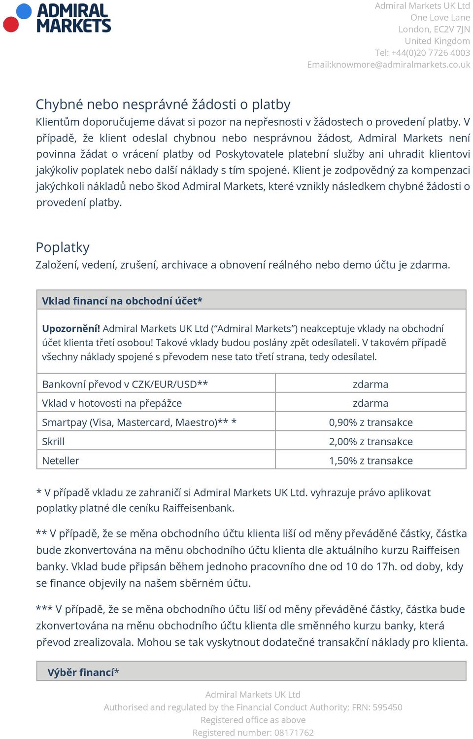 náklady s tím spojené. Klient je zodpovědný za kompenzaci jakýchkoli nákladů nebo škod Admiral Markets, které vznikly následkem chybné žádosti o provedení platby.