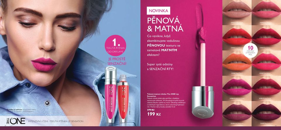Raspberry Cloud. 31950 Raspberry Cloud 31946 Coral Dream Tekutá matná rtěnka The ONE Lip Sensation Tekutá rtěnka lehká jako peříčko s hladkým sametovým efektem.